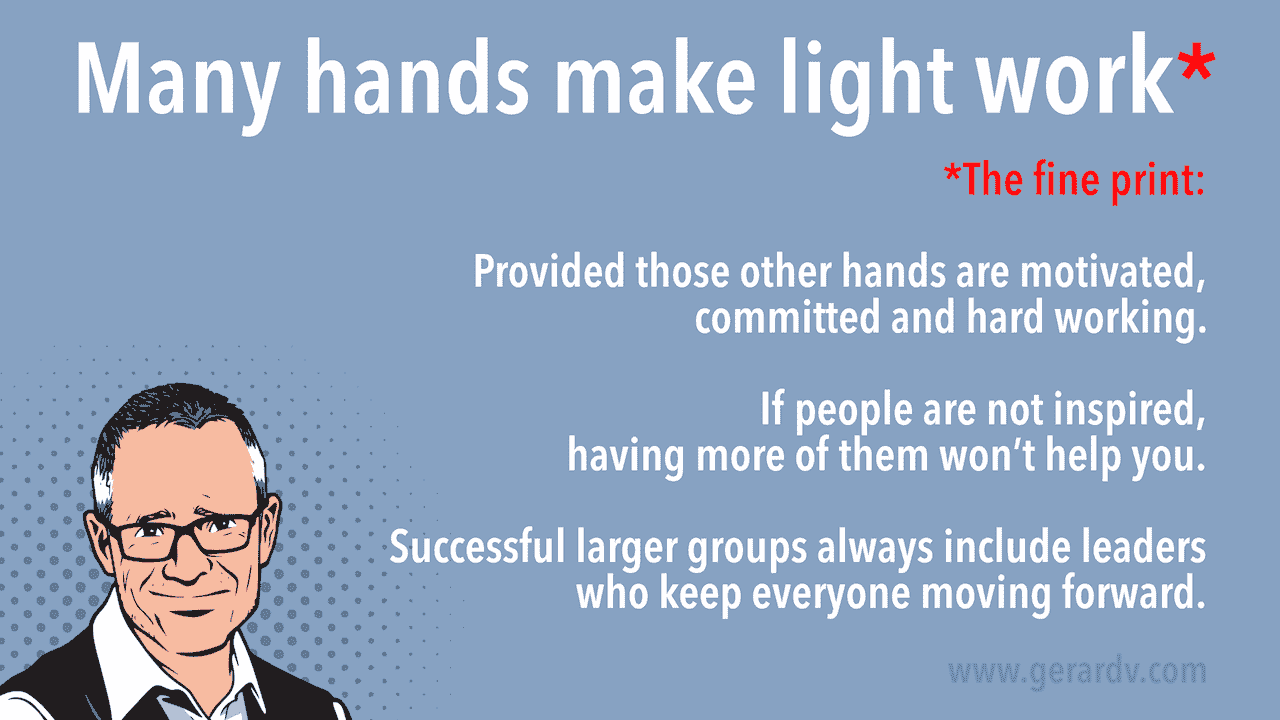 Many hands make light the work.